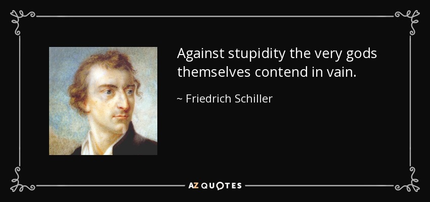 quote-against-stupidity-the-very-gods-themselves-contend-in-vain-friedrich-schiller-26-10-56.jpg